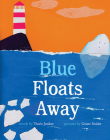 Blue Floats Away By Travis Jonker, Grant Snider (Illustrator) Cover Image