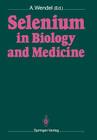 Selenium in Biology and Medicine: Proceedings of the 4th International Symposium on Selenium in Biology and Medicine. Held July 18-21, 1988, Tübingen, By Albrecht Wendel (Editor) Cover Image