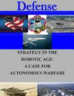 Strategy in the Robotic Age: A Case for Autonomous Warfare (Defense) By Naval Postgraduate School Cover Image
