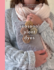 Seasonal Plant Dyes: Creating Year Round Colour from Plants, Beautiful Textile Projects (Crafts) Cover Image