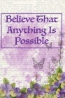 Believe That Anything Is Possible: College Ruled Notebook With Motivational Sayings To Inspire You On Every Page - Purple And Yellow Pansies On Vintag By Village Journals &. Notebooks Cover Image