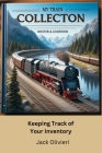 My Train Collection: Keep Track of Your Inventory By Jack Olivieri Cover Image