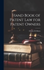Hand Book of Patent Law for Patent Owners By Charles B. Mann Cover Image