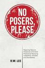 No Posers, Please: Rejecting Failure's Presence in Christian Practice by Restoring Leadership, Mindset, and Discipleship By R. W. Lee Cover Image