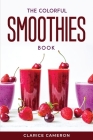 The Colorful Smoothies Book By Clarice Cameron Cover Image