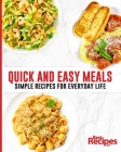 Quick and Easy Meals: Simple Recipes for Everyday Life By Drew Maresco, Dallyn Maresco Cover Image