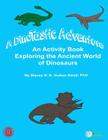 A DinoTastic Adventure: An activity book exploring the ancient world of Dinosaurs By Stacey B. B. Dutton Small Phd Cover Image