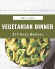 365 Easy Vegetarian Dinner Recipes: An Easy Vegetarian Dinner Cookbook that Novice can Cook By Mary Hood Cover Image