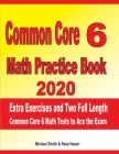 Common Core 6 Math Practice Book 2020: Extra Exercises and Two Full Length Common Core Math Tests to Ace the Exam By Reza Nazari, Michael Smith Cover Image
