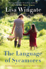 The Language of Sycamores (Tending Roses #3) By Lisa Wingate Cover Image