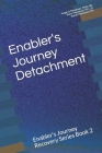 Enabler's Journey Detachment: Enabler's Journey Recovery Series Book 2 By Jd Perry Meadows, Sarah Meadows Bs, Angie G. Meadows Cover Image
