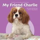 My Friend Charlie: A Book for Young Readers and Dog Lovers By Scott MacDonald Cover Image