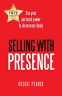 Selling with Presence: Use Your Personal Power to Close More Deals By Reggie Pearse Cover Image
