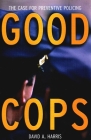 Good Cops: The Case for Preventive Policing By David A. Harris Cover Image