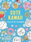 Cute Kawaii Color by Number By Mary Eakin Cover Image