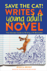 Save the Cat! Writes a Young Adult Novel: The Ultimate Guide to Writing a YA Bestseller By Jessica Brody Cover Image