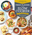 Fresh Flavors for the Slow Cooker: Reinvent the Slow-Cooked Meal; 77 Mouthwatering Recipes By Nicki Sizemore Cover Image