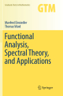 Functional Analysis, Spectral Theory, and Applications (Graduate Texts in Mathematics #276) Cover Image