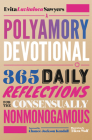 A Polyamory Devotional: 365 Daily Reflections for the Consensually Nonmonogamous Cover Image