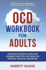 OCD Workbook for Adults: Overcome Obsessive Compulsive Disorder Using CBT & DBT Skills for Disruptive Thoughts & Behaviors Mindfulness, Emotion By Barrett Huang Cover Image