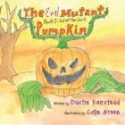 The Evil Mutant Pumpkin: Book 1: Out of the Gunk By Dustin Keirstead, Colin Green (Illustrator) Cover Image