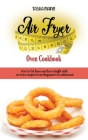 Air Fryer Oven Cookbook: How to Get lean and lose weight with no-fuss recipes from beginners to advanced. Cover Image