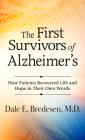 The First Survivors of Alzheimer's: How Patients Recovered Life and Hope in Their Own Words Cover Image