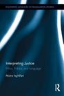 Interpreting Justice: Ethics, Politics and Language (Routledge Advances in Translation and Interpreting Studies) Cover Image