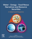 Water - Energy - Food Nexus Narratives and Resource Securities: A Global South Perspective By Tafadzwa Mabhaudhi (Editor), Aidan Senzanje (Editor), Albert T. Modi (Editor) Cover Image