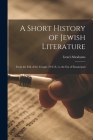 A Short History of Jewish Literature: From the Fall of the Temple (70 C.E.) to the Era of Emancipati By Israel Abrahams Cover Image