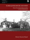 Elisha Jones House and Shed: Historic Structure Report By U. S. Department National Park Service, James J. Lee III Cover Image