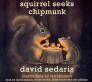 Squirrel Seeks Chipmunk: A Modest Bestiary By David Sedaris, David Sedaris (Read by), Dylan Baker (Read by), Elaine Stritch (Read by), Sian Phillips (Read by) Cover Image
