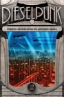 Dieselpunk: arquivos confidenciais de uma bela época By Gerson Lodi Ribeiro (Org ). Cover Image