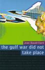 The Gulf War Did Not Take Place By Jean Baudrillard, Paul Patton (Translator) Cover Image