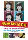 From Me to You: Songs the Beatles Covered and Songs They Gave Away By Brian Southall Cover Image