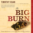 The Big Burn: Teddy Roosevelt and the Fire That Saved America By Timothy Egan, Robertson Dean (Read by) Cover Image