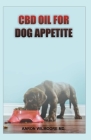 CBD Oil for Dog Appetite: All You Need To About Using Cbd Oil for Treating Appetite in Dogs Cover Image