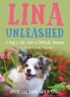 Lina Unleashed: A Dog's Life with a Difficult Momma: The First Two Years By Robin Kelleher Cover Image