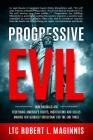 Progressive Evil: How Radicals Are Redefining America's Rights, Institutions, and Ideals, Making Her Globally Irrelevant for the End Tim Cover Image