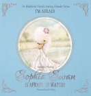 Sophia Swan Is Afraid of Water! By Madeleine Vieira Cover Image