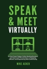 Speak & Meet Virtually: Go from Zoom Fatigue, Online Meeting Boredom, and Impersonal Presentations to Engaging, Efficient, and Empowering Web Cover Image