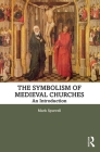 The Symbolism of Medieval Churches: An Introduction By Mark Spurrell Cover Image