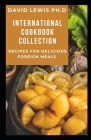 International Cookbook Collection: Recipes For Delicious Foreign Meals Cover Image
