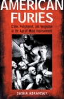 American Furies: Crime, Punishment, and Vengeance in the Age of Mass Imprisonment By Sasha Abramsky Cover Image