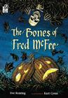 The Bones of Fred Mcfee By Eve Bunting, Kurt Cyrus (Illustrator) Cover Image