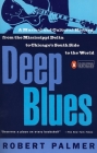 Deep Blues: A Musical and Cultural History of the Mississippi Delta By Robert Palmer Cover Image