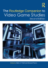 The Routledge Companion to Video Game Studies (Routledge Media and Cultural Studies Companions) By Mark J. P. Wolf (Editor), Bernard Perron (Editor) Cover Image