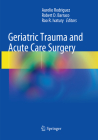 Geriatric Trauma and Acute Care Surgery By Aurelio Rodriguez (Editor), Robert D. Barraco (Editor), Rao R. Ivatury (Editor) Cover Image