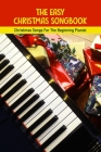 The Easy Christmas Songbook: Christmas Songs For The Beginning Pianist: Piano Techniques For Beginners By Delmar Marchel Cover Image