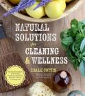 Natural Solutions for Cleaning & Wellness: Health Remedies and Green Cleaning Solutions Without Toxins or Chemicals By Halle Cottis Cover Image